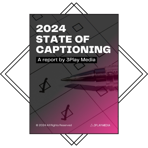 2024 State of Captioning, a report by 3Play Media