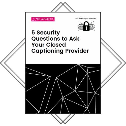 5 Security Questions to Ask Your Closed Captioning Provider
