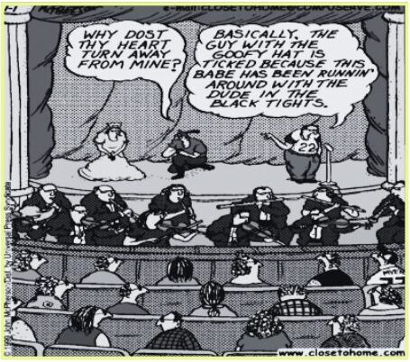 A comic shows one person asking "Why dost thy heart turn away from mine"; another person on stage says; "Basically, the guy with the goofy hat is ticked because this babe has been runnin' around with the dude in the black tights.";