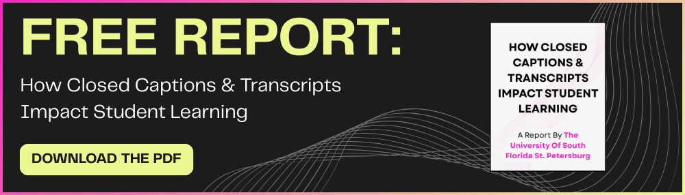 Download Free Report: How Closed Captions & Transcripts Impact Student Learning: A Report By The University Of South Florida St. Petersburg